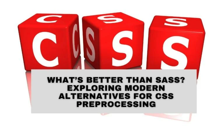 What’s Better Than Sass? Exploring Modern Alternatives for CSS Preprocessing
