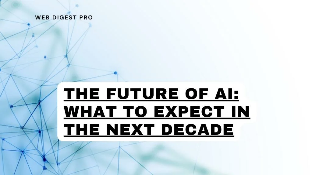 The Future of AI: What to Expect in the Next Decade