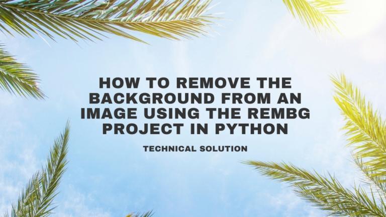 How to Remove the Background from an Image Using the Rembg Project in Python