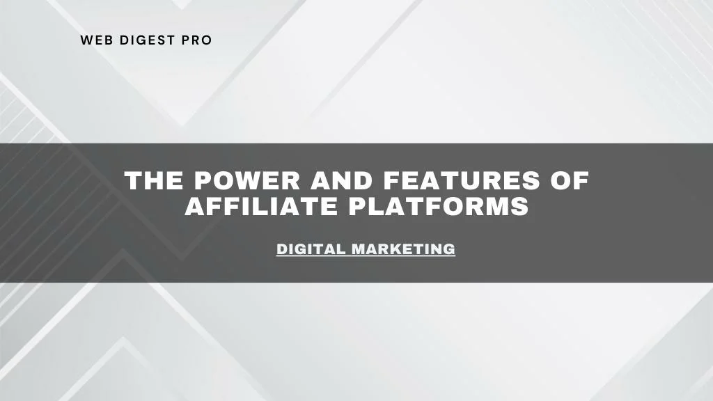 The Power and Features of Affiliate Platforms