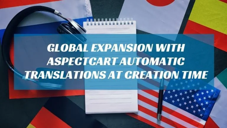Simplify Global Expansion with AspectCart Automatic Translations at Creation Time