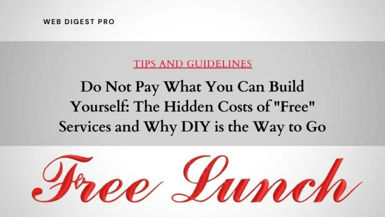 Do Not Pay What You Can Build Yourself: The Hidden Costs of “Free” Services and Why DIY is the Way to Go
