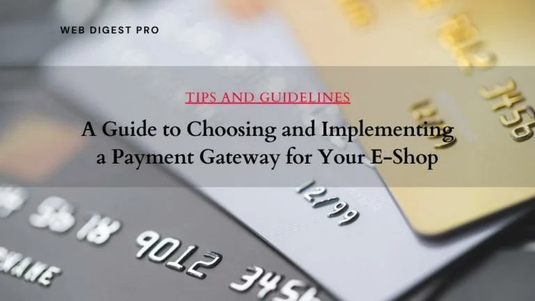 A Guide to Choosing and Implementing a Payment Gateway for E-Shops
